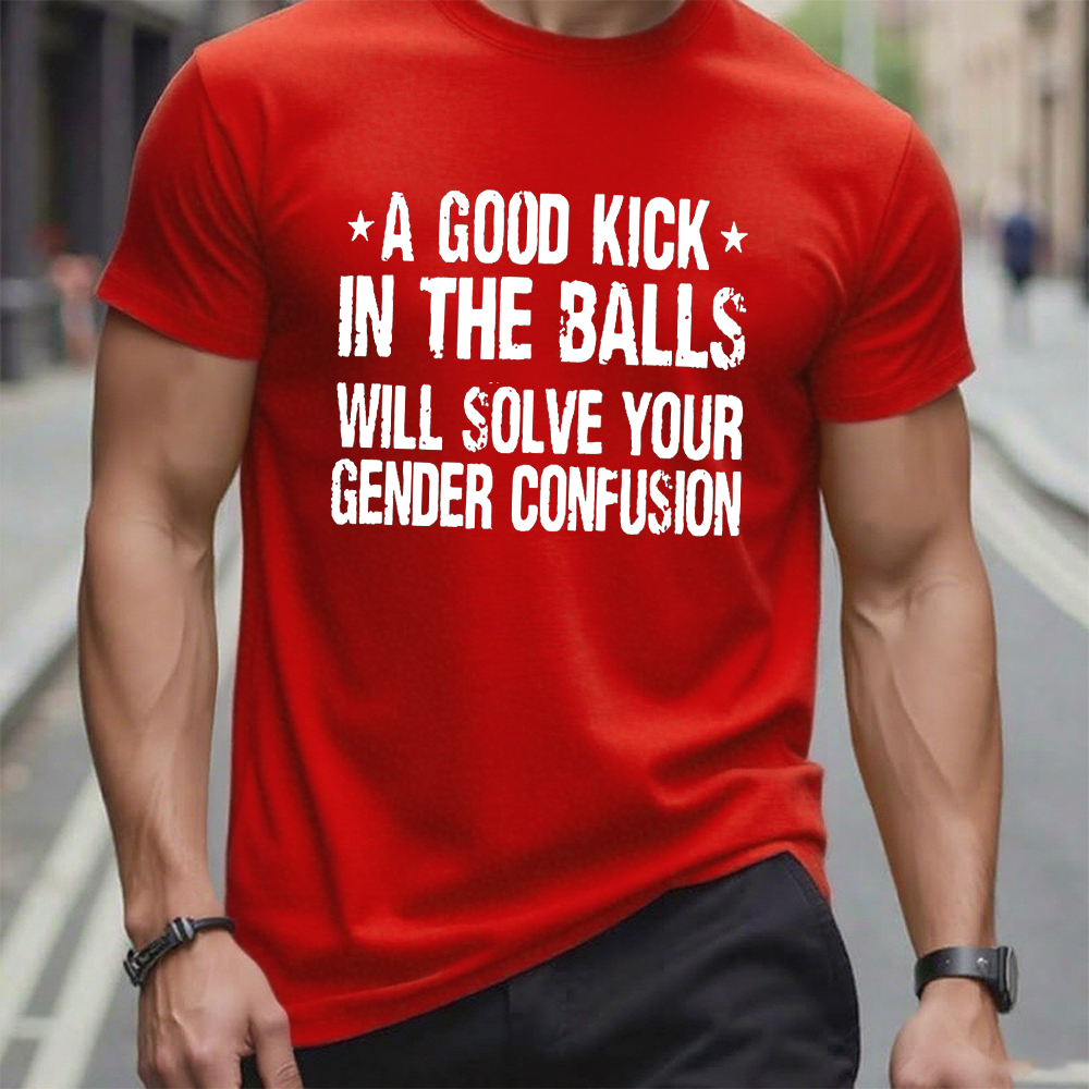 A Good Kick In The Balls Will Solve Your Gender Confusion Graphic T-Shirt