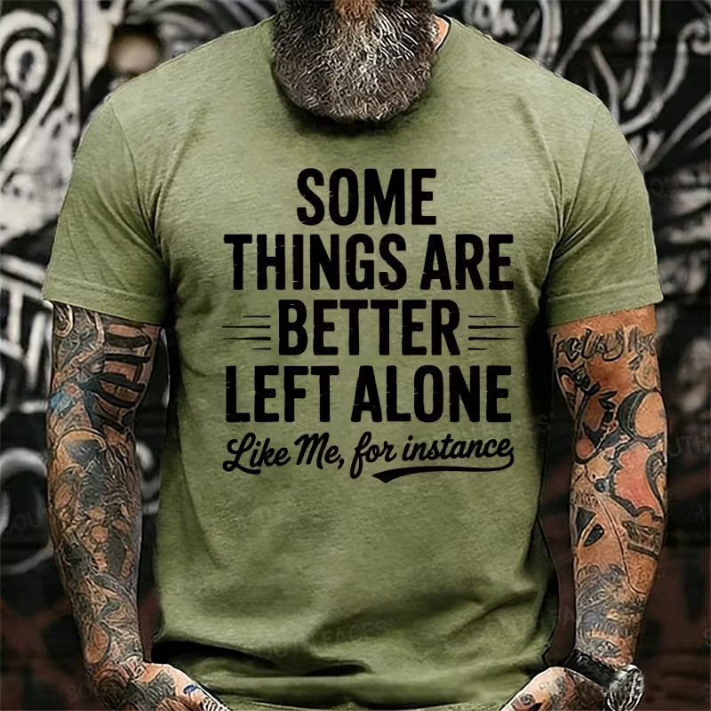 Some Things Are Better Left Alone Like Me For Instance Graphic T-Shirt