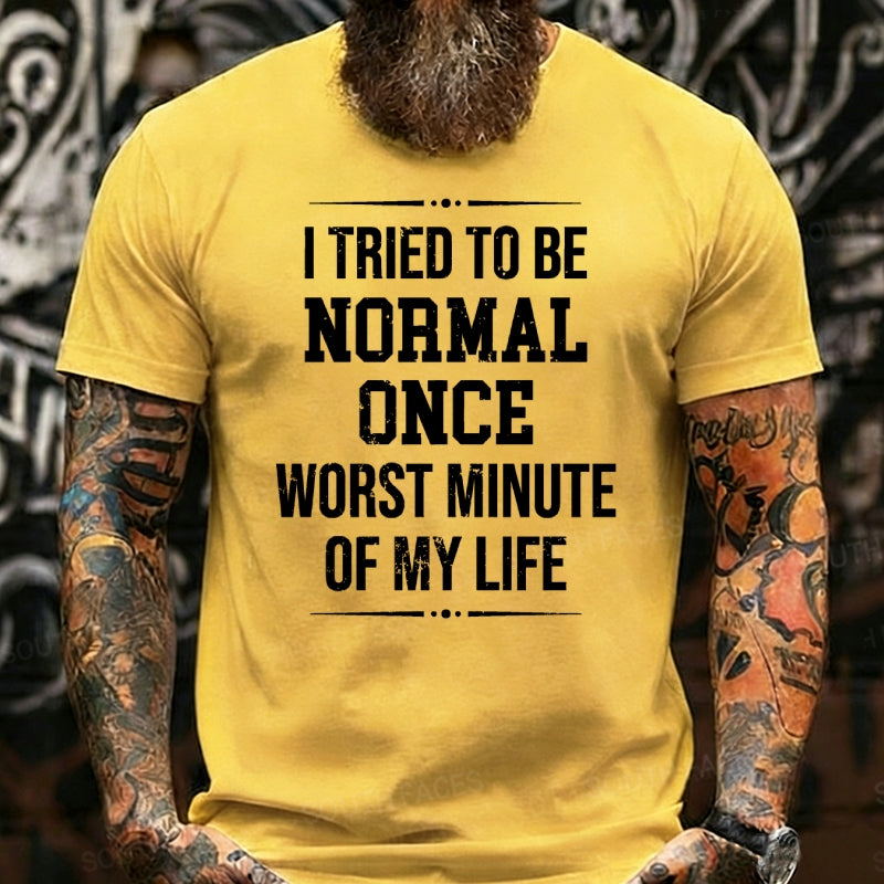 I Tried to Be Normal Once, Worst Two Minutes of My Life Graphic T-Shirt