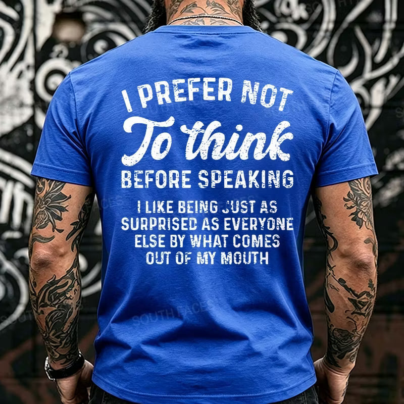 I Prefer Not To Think Before Speaking Back T-Shirts