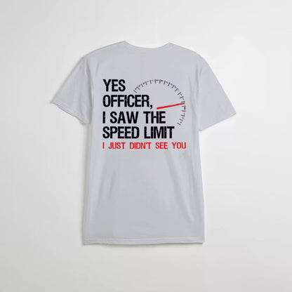 Yes Officer I Saw The Speed Limit I Just Didn't See You T-shirt