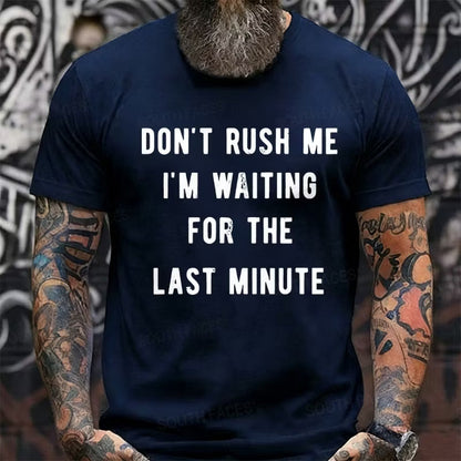 Don't Rush Me I'm Waiting For The Last Minute Graphic T-Shirt