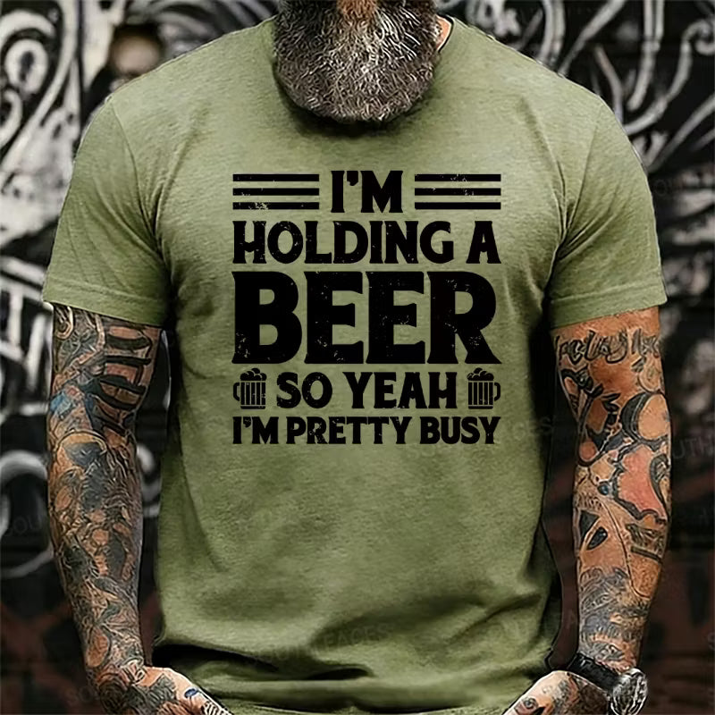 I'm Holding A Beer So Yeah I'm Pretty Busy Graphic T-Shirt