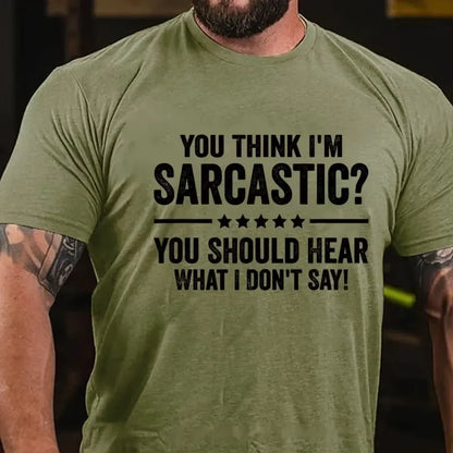 You Think I'm Sarcastic You Should Hear What I Don't Say Graphic T-Shirt