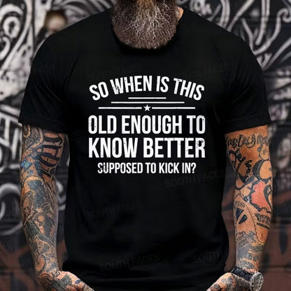 So When Is This Old Enough To Know Better Supposed To Kick In? Graphic T-Shirt