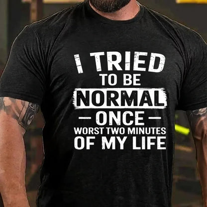 I Tried To Be Normal Once, Worst Two Minutes Of My Life Graphic T-Shirt