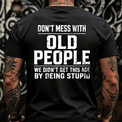 Don't Mess With Old People We Didn't Get This Age By Being Stupid Back T-Shirts