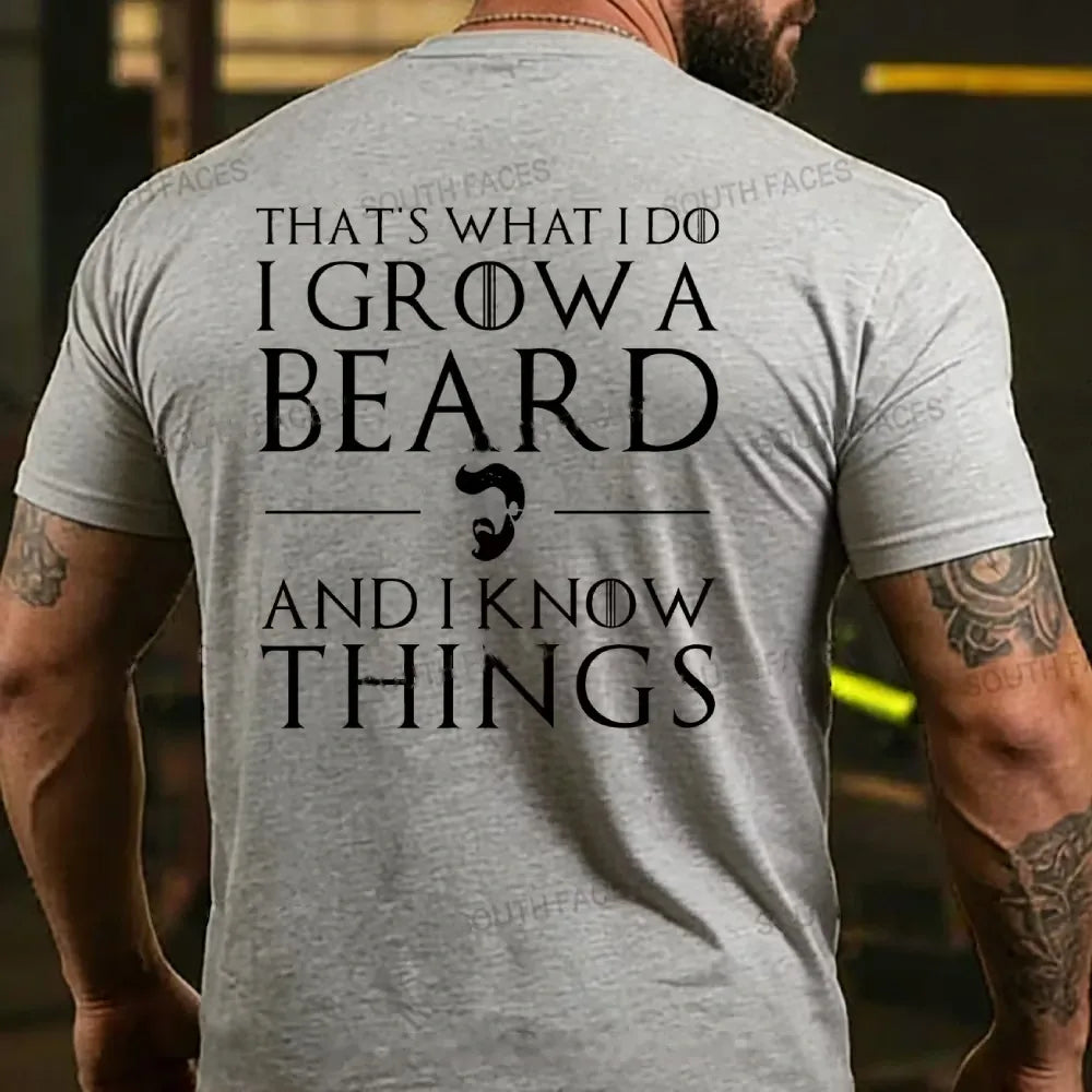 That??s What I Do I Grow A Beard And I Know Things T-Shirt
