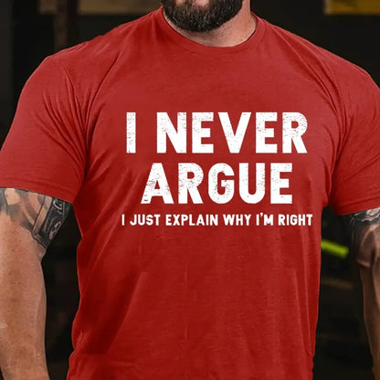 I Never Argue I Just Explain Why I'm Right Graphic T-Shirt