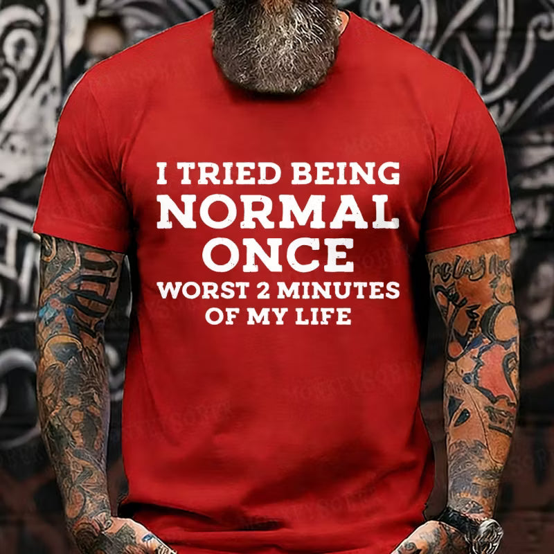 I Tried Being Normal Once, Worst 2 Minutes of My Life Graphic T-Shirt
