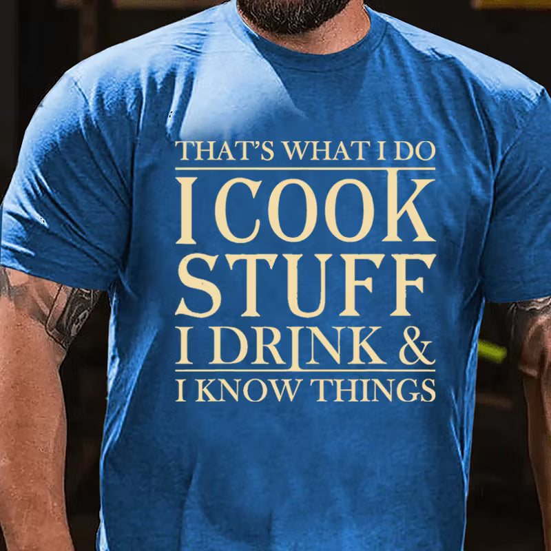 That's What I Do I Cook Stuff I Drink And I Know Things Graphic T-Shirt