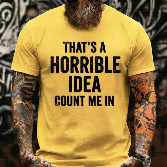 That's a Horrible Idea, Count me in Graphic T-Shirt