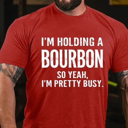 I'm Holding A Bourbon So Yeah, I'm Pretty Busy Graphic T-Shirt
