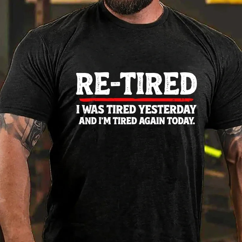 Re-Tired I Was Tired Yesterday And I'm Tired Again Today Graphic T-Shirt