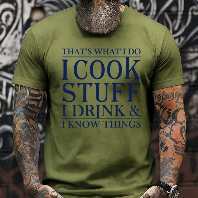 That's What I Do I Cook Stuff I Drink And I Know Things Graphic T-Shirt