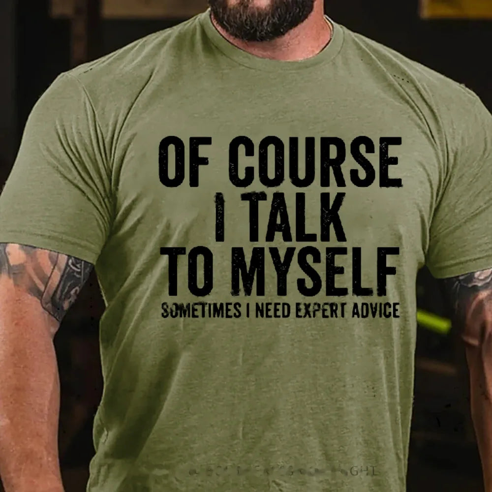 Of Course I Talk To Myself Sometimes I Need Expert Advice T-Shirts