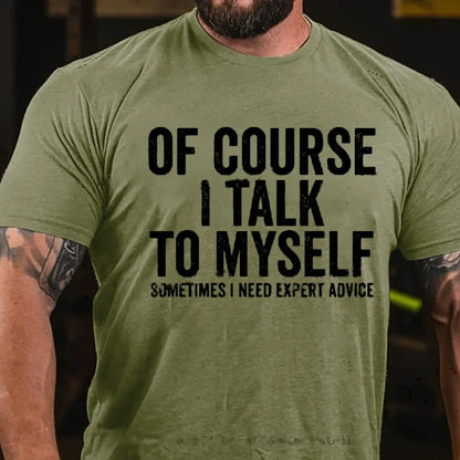 Of Course I Talk To Myself Sometimes I Need Expert Advice T-Shirts