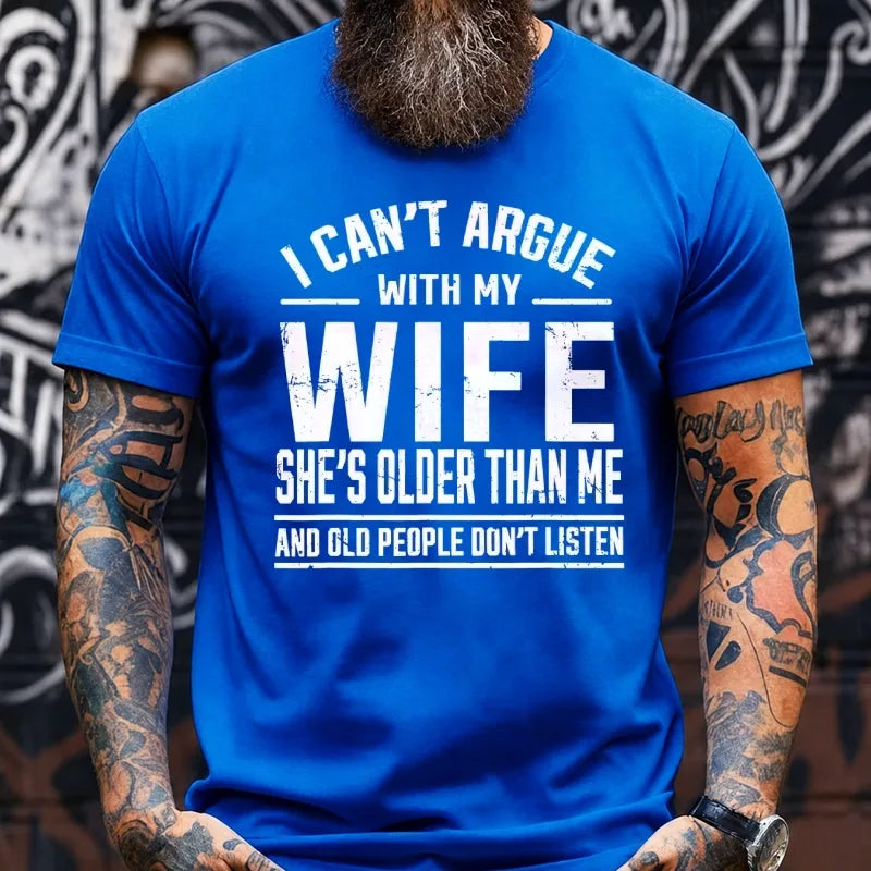 I Can't Argue With My Wife She's Older Than Me And Old People Don't Listen Graphic T-Shirt