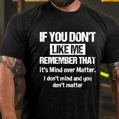 If You Don't Like Me Remember That It's Mind Over Matter I Don't Mind And You Don't Matter Graphic T-Shirt