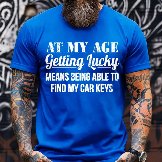 At My Age Getting Lucky Means Being Able To Find My Car Keys Graphic T-Shirt