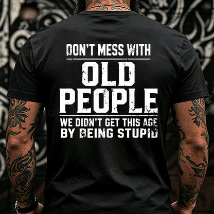 Don't Mess With Old People We Didn't Get This Age By Being Stupid Back T-Shirts