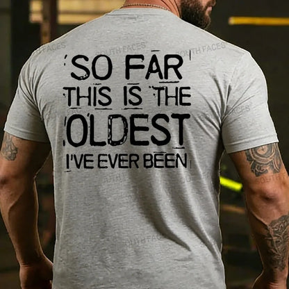 So Far This Is The Oldest I've Ever Been T-shirts