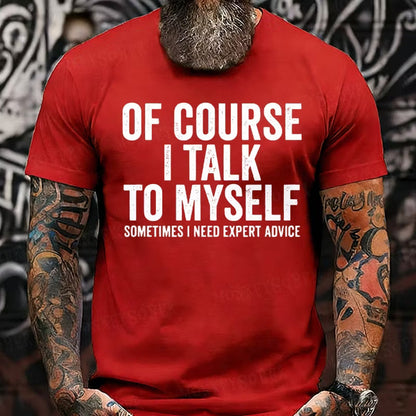 Of Course I Talk To Myself Sometimes I Need Expert Advice T-Shirts