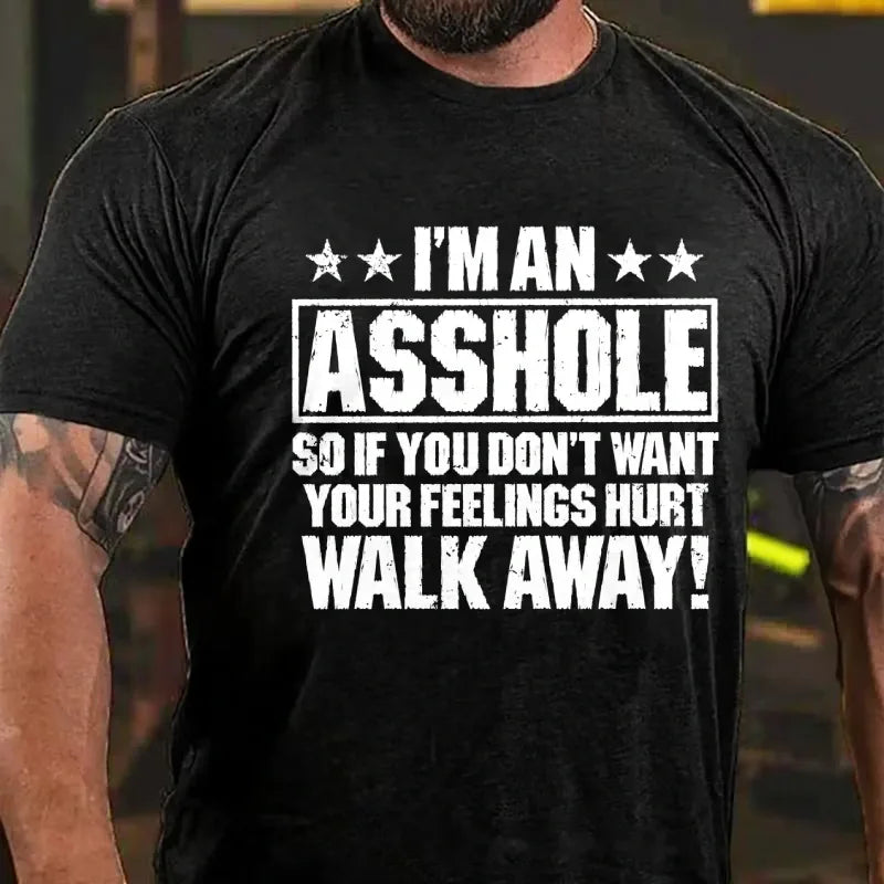 I'm An Asshole So If You Don't Want Your Feelings Hurt Walk Away Graphic T-Shirt