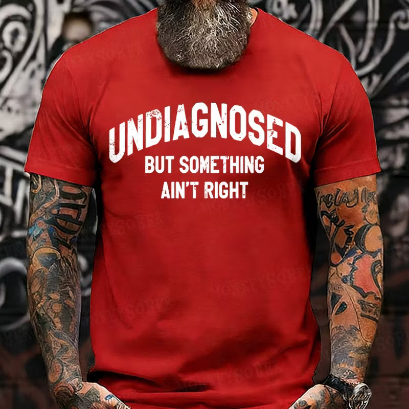 Undiagnosed But Something Ain't Right Graphic T-Shirt
