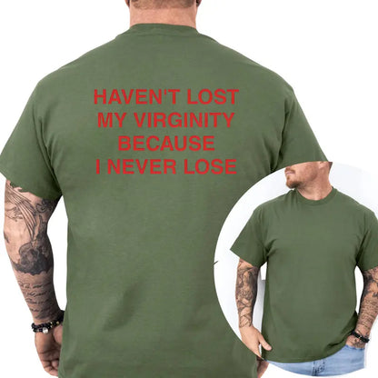 Haven't Lost My Virginity Because I Never Lose Graphic T-Shirt