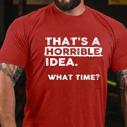 That's a Horrible Idea What Time T-Shirt Funny Sarcastic Drinking Humor Graphic T-Shirt