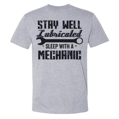 Stay Well Lubricated  Sleep With A Mechanic T-shirts