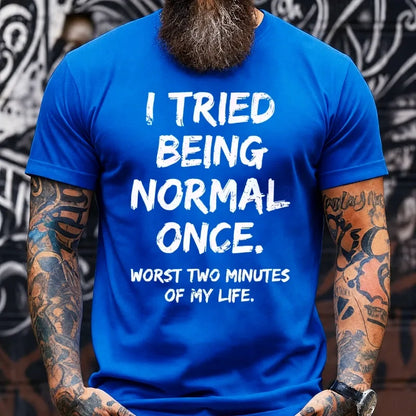 I Tried to Be Normal Once, Worst Two Minutes of My Life Graphic T-Shirt