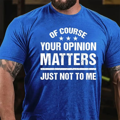 Of Course Your Opinion Matters Just Not To Me T-Shirt