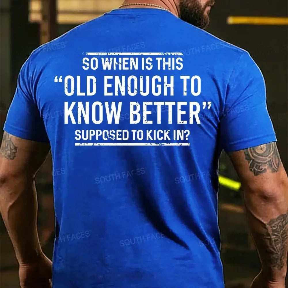 So When Is This Old Enough To Know Better Supposed To Kick In? Back T-shirt
