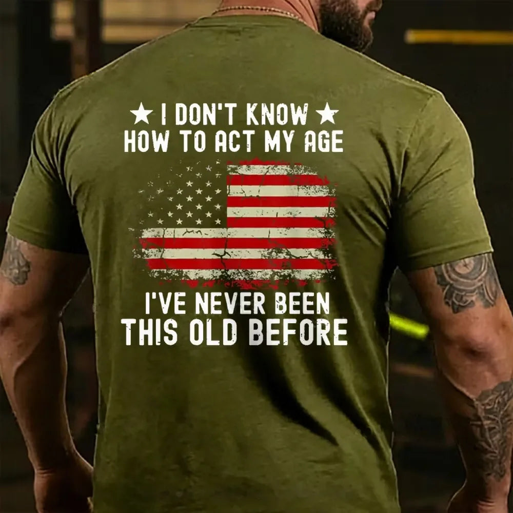 I Don't Know How To Act My Age¡ê?I Have Never Been This Old Before  T-shirt