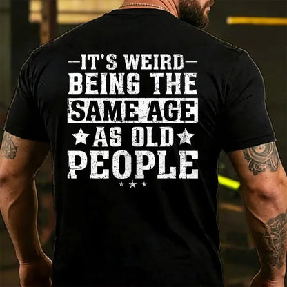 It's Weird Being The Same Age As Old People T-Shirts