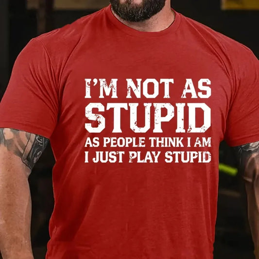 I'm Not As Stupid As People Think I Am I Just Play Stupid Graphic T-Shirt