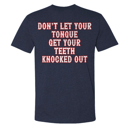Don't Let Your Tongue Get Your Teeth Knocked Out T-shirts