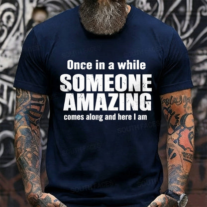 Once In A While Someone Amazing Comes Along And Here I Am Graphic T-Shirt
