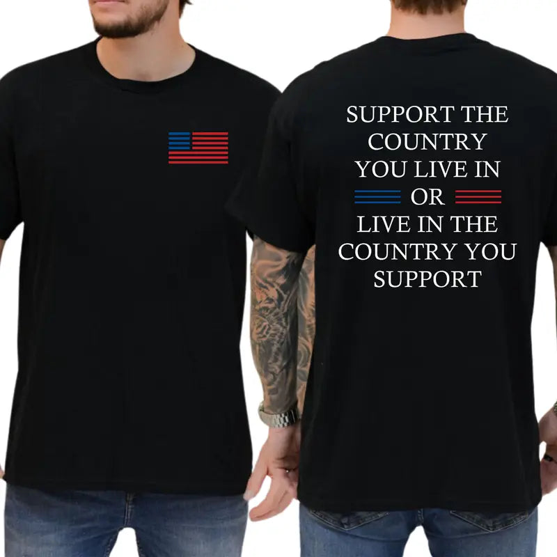 Support the Country You Live in or Live in the Country You Support Graphic T-Shirt