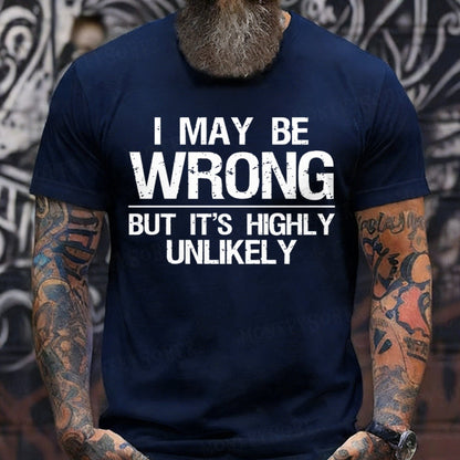 I May Be Wrong But It's Highly Unlikely Graphic T-Shirt