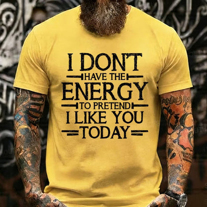 I Don't Have The Energy To Pretend I Like You Today Graphic T-Shirt
