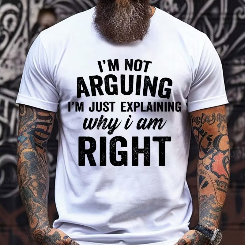 I'm Not Arguing I'm Just Explaining Why I Am Right Graphic T-Shirt