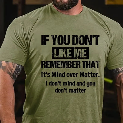 If You Don't Like Me Remember That It's Mind Over Matter I Don't Mind And You Don't Matter Graphic T-Shirt