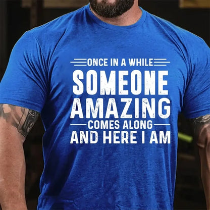 Once In A While Someone Amazing Comes Along And Here I Am Graphic T-Shirt
