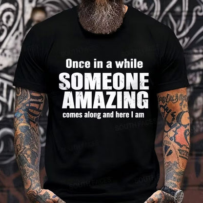 Once In A While Someone Amazing Comes Along And Here I Am Graphic T-Shirt
