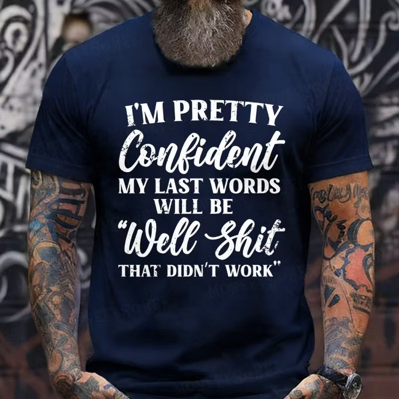 I'm Pretty Confident My Last Words Will Be Well Shit, That Didn't Work Graphic T-Shirt