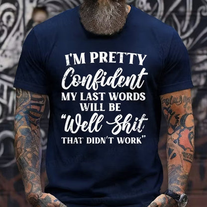 I'm Pretty Confident My Last Words Will Be Well Shit, That Didn't Work Graphic T-Shirt