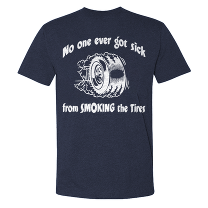 No One Ever Got Sick From Smoking The Tires T-shirts